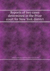 Reports of two cases determined in the Prize court for New York district
