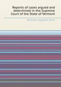 Reports of cases argued and determined in the Supreme Court of the State of Vermont