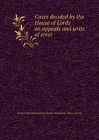 Cases decided by the House of Lords on appeals and writs of error
