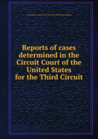 Reports of cases determined in the Circuit Court of the United States for the Third Circuit