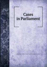 Cases in Parliament
