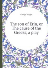 The son of Erin, or The cause of the Greeks, a play