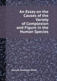 An Essay on the Causes of the Variety of Complexion and Figure in the Human Species