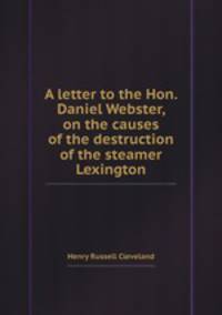 A letter to the Hon. Daniel Webster, on the causes of the destruction of the steamer Lexington