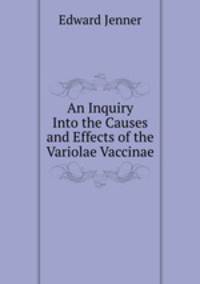 An Inquiry Into the Causes and Effects of the Variolae Vaccinae