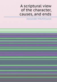 A scriptural view of the character, causes, and ends