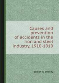 Causes and prevention of accidents in the iron and steel industry, 1910-1919