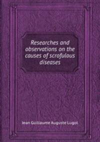 Researches and observations on the causes of scrofulous diseases