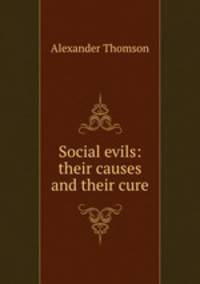 Social evils: their causes and their cure