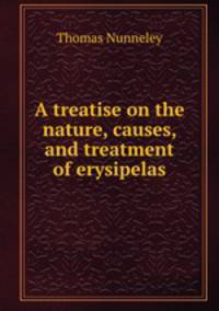 A treatise on the nature, causes, and treatment of erysipelas