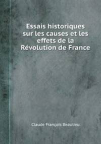 Essais historiques sur les causes et les effets de la Rvolution de France