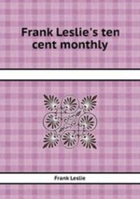 Frank Leslie`s ten cent monthly