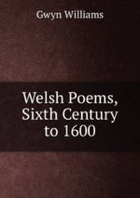 Welsh Poems, Sixth Century to 1600