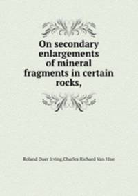 On secondary enlargements of mineral fragments in certain rocks,