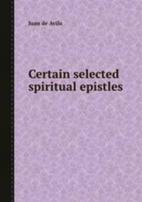 Certain selected spiritual epistles