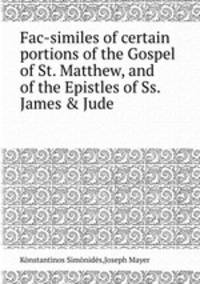 Fac-similes of certain portions of the Gospel of St. Matthew, and of the Epistles of Ss. James & Jude