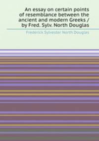 An essay on certain points of resemblance between the ancient and modern Greeks / by Fred. Sylv. North Douglas