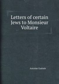Letters of certain Jews to Monsieur Voltaire