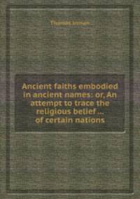 Ancient faiths embodied in ancient names: or, An attempt to trace the religious belief ... of certain nations