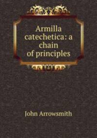 Armilla catechetica: a chain of principles