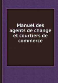 Manuel des agents de change et courtiers de commerce