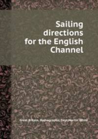 Sailing directions for the English Channel