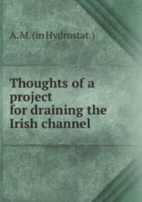Thoughts of a project for draining the Irish channel