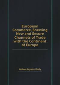 European Commerce, Shewing New and Secure Channels of Trade with the Continent of Europe