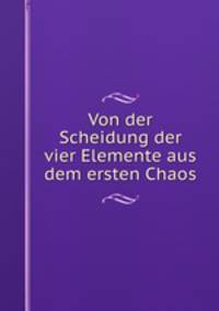 Von der Scheidung der vier Elemente aus dem ersten Chaos