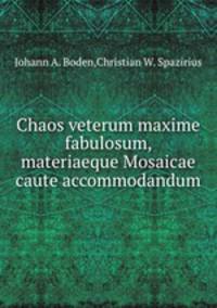Chaos veterum maxime fabulosum, materiaeque Mosaicae caute accommodandum