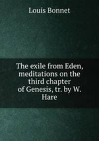 The exile from Eden, meditations on the third chapter of Genesis, tr. by W. Hare
