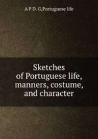 Sketches of Portuguese life, manners, costume, and character