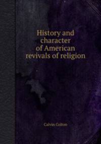 History and character of American revivals of religion