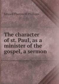 The character of st. Paul, as a minister of the gospel, a sermon