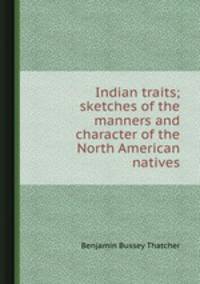 Indian traits; sketches of the manners and character of the North American natives
