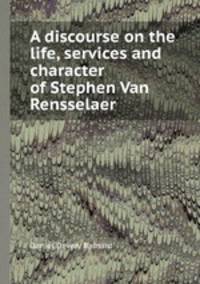 A discourse on the life, services and character of Stephen Van Rensselaer