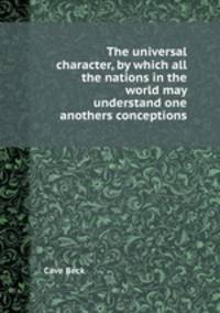 The universal character, by which all the nations in the world may understand one anothers conceptions