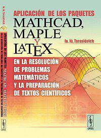 Aplicacion de los paquetes Mathcad, Maple у Latex en la resolution de problemas matematicos у la preparation de textos cientiflcos