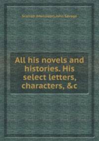 All his novels and histories. His select letters, characters, &c