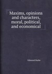 Maxims, opinions and characters, moral, political, and economical