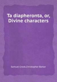 Ta diapheronta, or, Divine characters