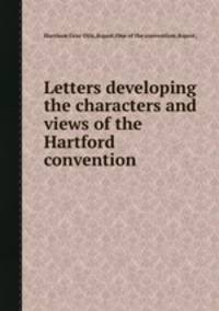 Letters developing the characters and views of the Hartford convention