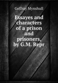 Essayes and characters of a prison and prisoners, by G.M. Repr