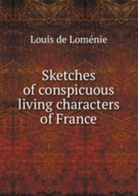 Sketches of conspicuous living characters of France