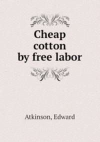 Cheap cotton by free labor