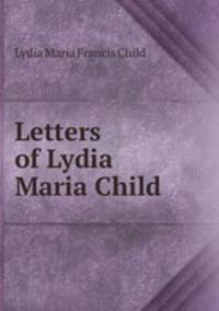 Letters of Lydia Maria Child