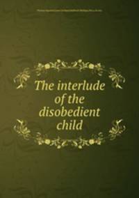 The interlude of the disobedient child