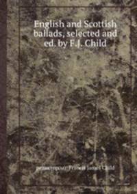 English and Scottish ballads, selected and ed. by F.J. Child