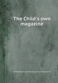 The Child`s own magazine