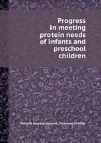 Progress in meeting protein needs of infants and preschool children
